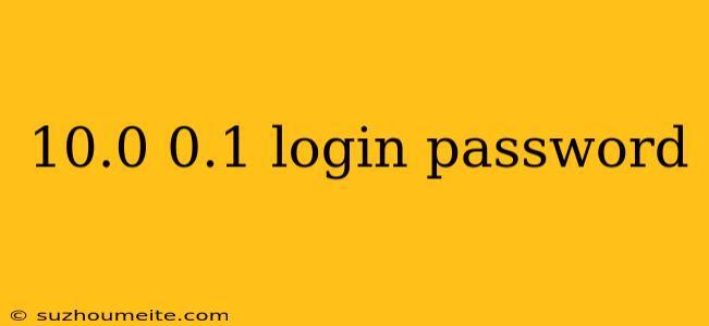 10.0 0.1 Login Password