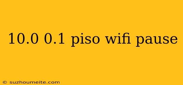 10.0 0.1 Piso Wifi Pause