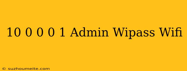 10.0.0.0.1/admin/wipass/wifi