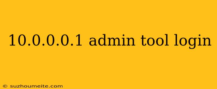 10.0.0.0.1 Admin Tool Login