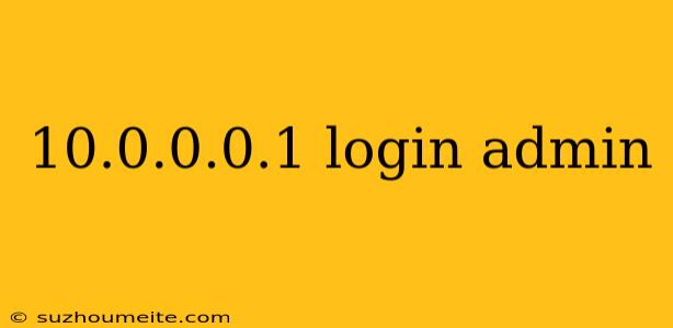 10.0.0.0.1 Login Admin