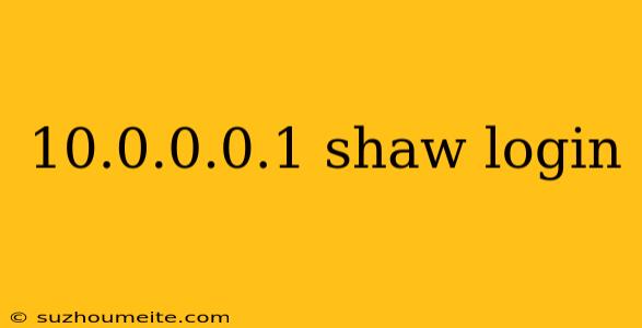 10.0.0.0.1 Shaw Login