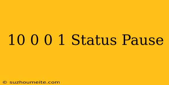 10.0.0.1/status Pause