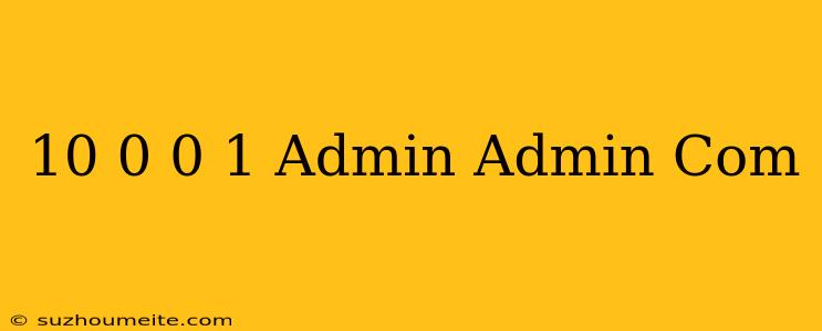 10.0.0.1 Admin/admin.com