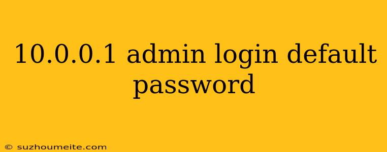 10.0.0.1 Admin Login Default Password