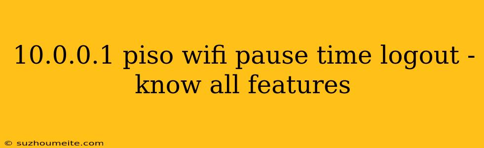 10.0.0.1 Piso Wifi Pause Time Logout - Know All Features