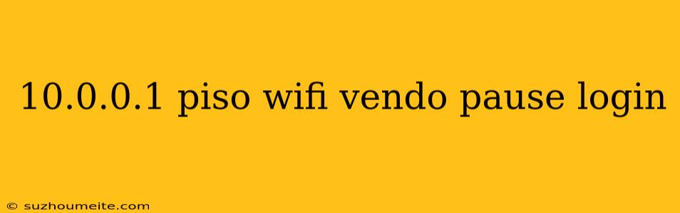 10.0.0.1 Piso Wifi Vendo Pause Login