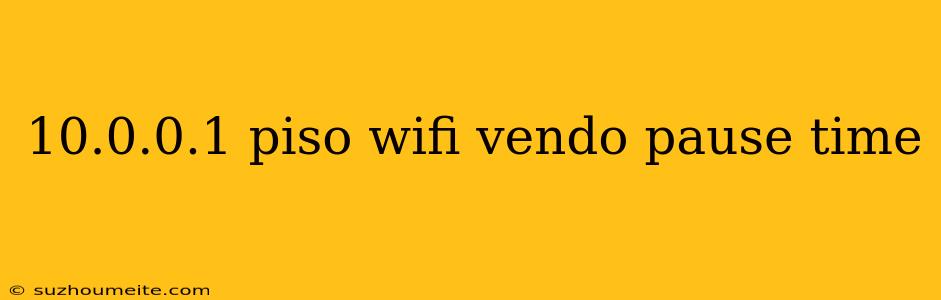 10.0.0.1 Piso Wifi Vendo Pause Time