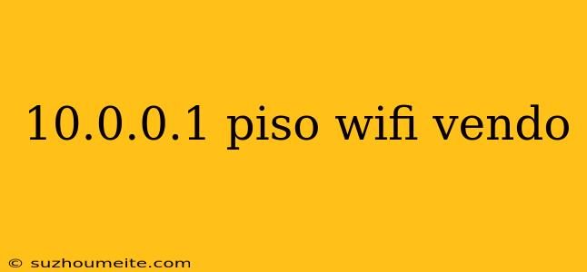 10.0.0.1 Piso Wifi Vendo