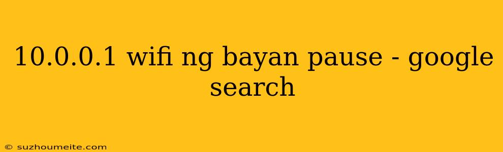 10.0.0.1 Wifi Ng Bayan Pause - Google Search