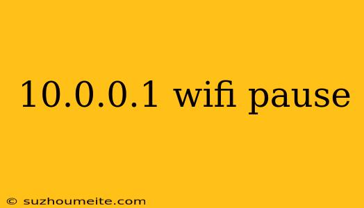 10.0.0.1 Wifi Pause