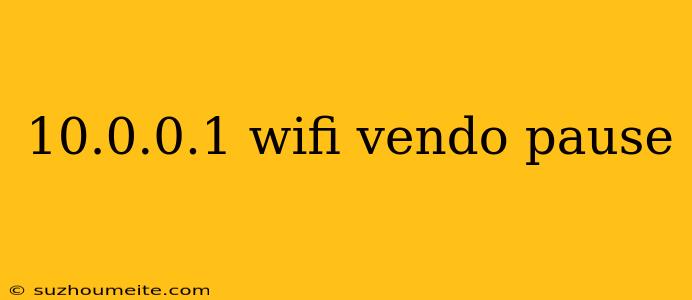 10.0.0.1 Wifi Vendo Pause