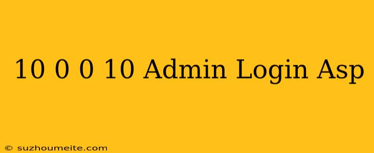 10.0.0.10/admin/login.asp