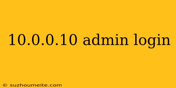 10.0.0.10 Admin Login