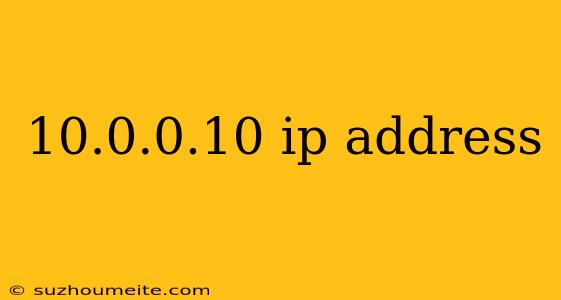 10.0.0.10 Ip Address