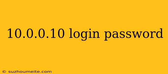 10.0.0.10 Login Password