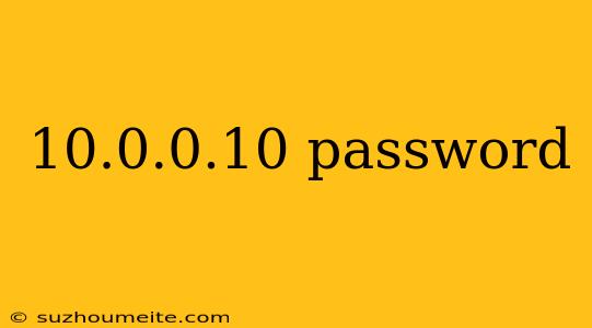 10.0.0.10 Password