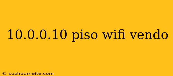 10.0.0.10 Piso Wifi Vendo