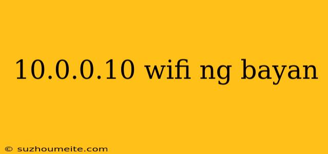 10.0.0.10 Wifi Ng Bayan