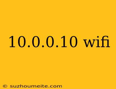 10.0.0.10 Wifi