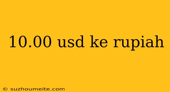 10.00 Usd Ke Rupiah