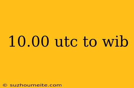 10.00 Utc To Wib