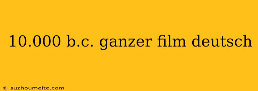 10.000 B.c. Ganzer Film Deutsch