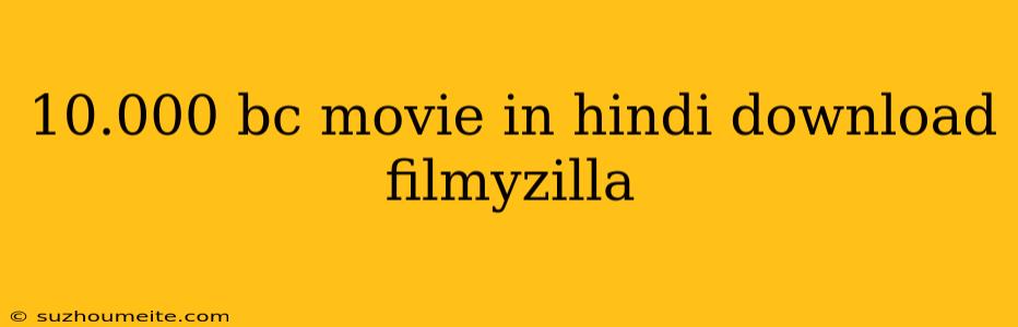 10.000 Bc Movie In Hindi Download Filmyzilla