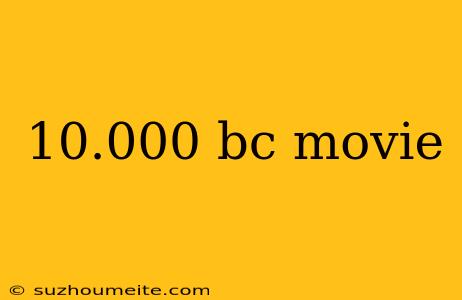 10.000 Bc Movie