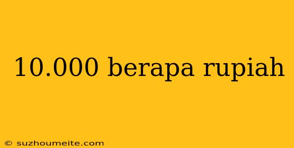 10.000 Berapa Rupiah