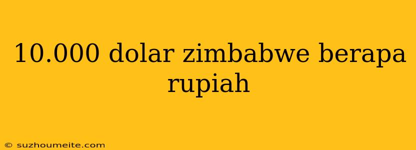 10.000 Dolar Zimbabwe Berapa Rupiah