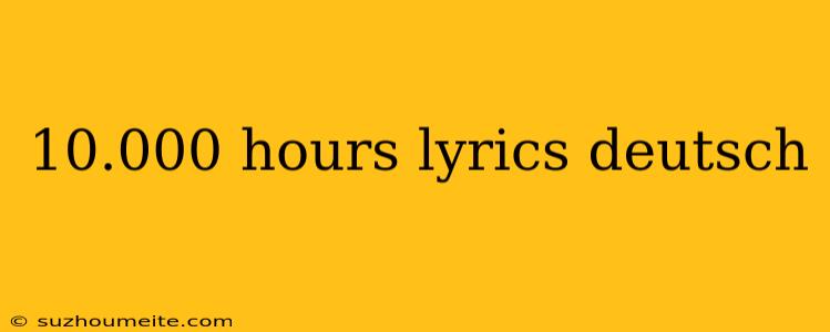 10.000 Hours Lyrics Deutsch