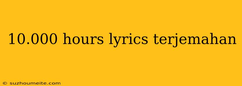 10.000 Hours Lyrics Terjemahan