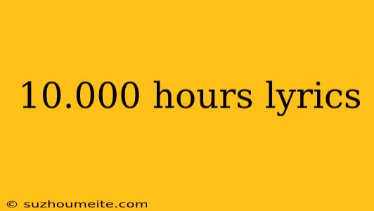 10.000 Hours Lyrics