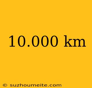 10.000 Km