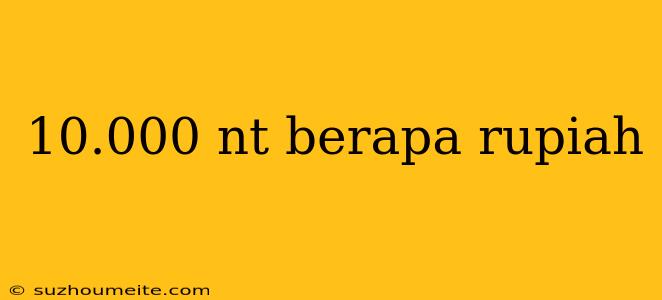 10.000 Nt Berapa Rupiah