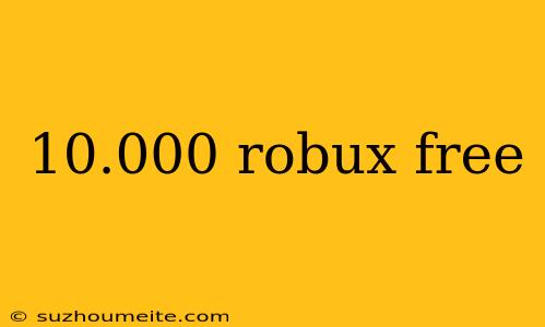 10.000 Robux Free