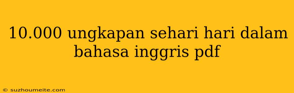 10.000 Ungkapan Sehari Hari Dalam Bahasa Inggris Pdf