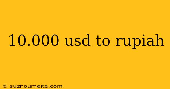 10.000 Usd To Rupiah