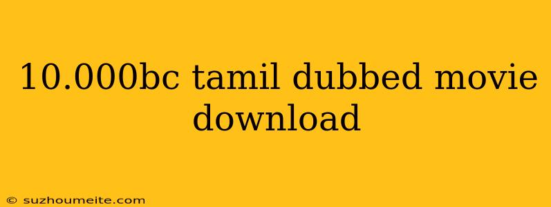 10.000bc Tamil Dubbed Movie Download