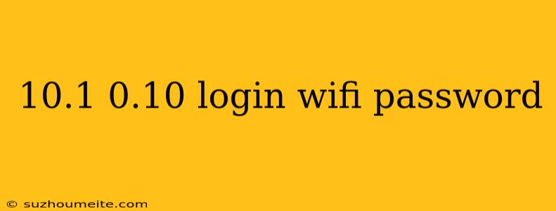 10.1 0.10 Login Wifi Password