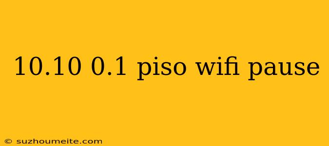 10.10 0.1 Piso Wifi Pause