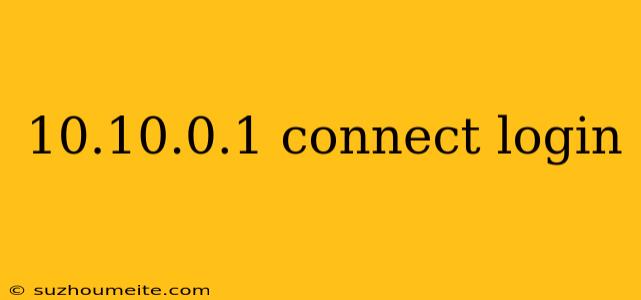 10.10.0.1 Connect Login