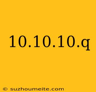 10.10.10.q