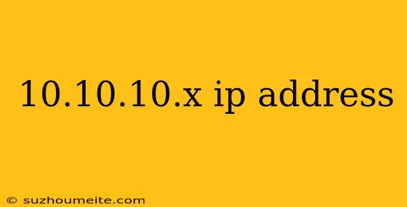 10.10.10.x Ip Address