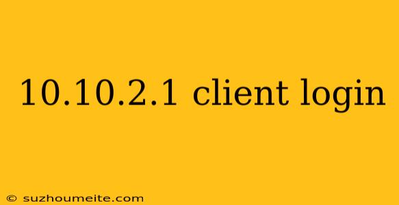 10.10.2.1 Client Login