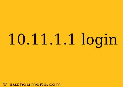 10.11.1.1 Login