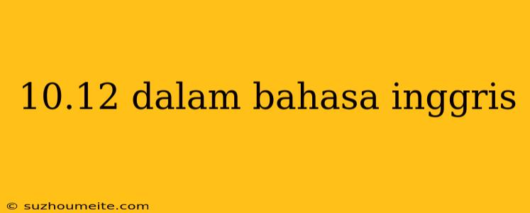 10.12 Dalam Bahasa Inggris