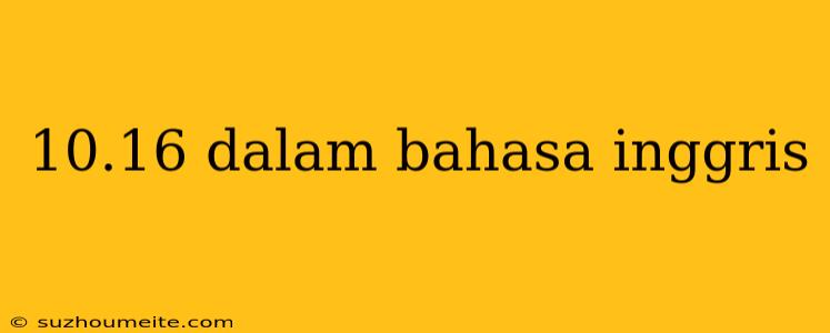 10.16 Dalam Bahasa Inggris