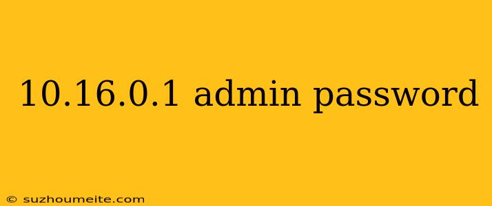 10.16.0.1 Admin Password